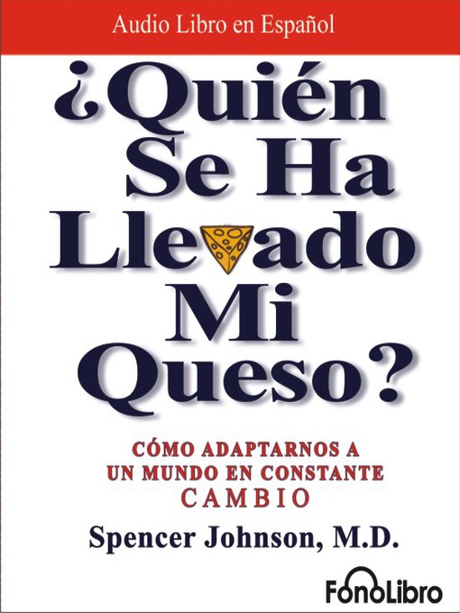 Title details for ¿Quién se ha llevado mi queso? by Spencer Johnson M.D. - Available